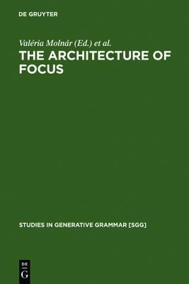 The Architecture of Focus (Studies in Generative Grammar [SGG], 82)