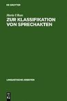 Zur Klassifikation von Sprechakten: Eine grundlagentheoretische Fallstudie (Linguistische Arbeiten, 174) (German Edition)