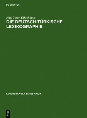 Die deutsch-türkische Lexikographie: Eine metalexikographische Untersuchung der allgemeinen großen Wörterbücher (Lexicographica. Series Maior, 85) (German Edition)
