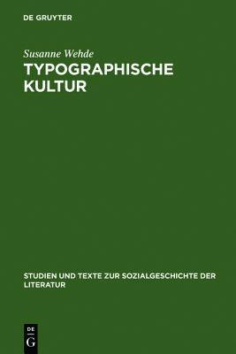 Typographische Kultur: Eine zeichentheoretische und kulturgeschichtliche Studie zur Typographie und ihrer Entwicklung (Studien und Texte zur Sozialgeschichte der Literatur, 69) (German Edition)
