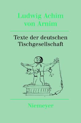 Texte der deutschen Tischgesellschaft (Werke Und Briefwechsel) (German Edition)