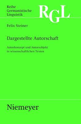Dargestellte Autorschaft: Autorkonzept und Autorsubjekt in wissenschaftlichen Texten (Reihe Germanistische Linguistik, 282) (German Edition)