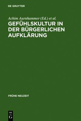 Gefühlskultur in der bürgerlichen Aufklärung (Frühe Neuzeit, 98) (German Edition)