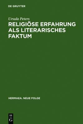 Religiöse Erfahrung als literarisches Faktum: Zur Vorgeschichte und Genese frauenmystischer Texte des 13. und 14. Jahrhunderts