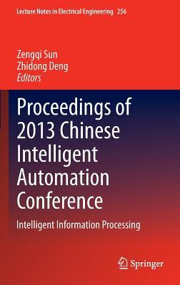 Proceedings of 2013 Chinese Intelligent Automation Conference: Intelligent Information Processing (Lecture Notes in Electrical Engineering, 256)