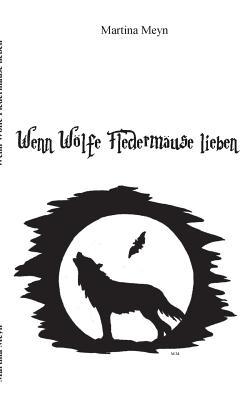 Wenn Wölfe Fledermäuse lieben (German Edition)