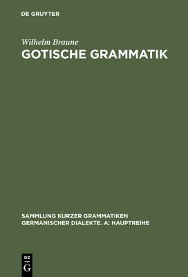 Gotische Grammatik: Mit Lesestücken Und Wörterverzeichnis (Hardcover)
