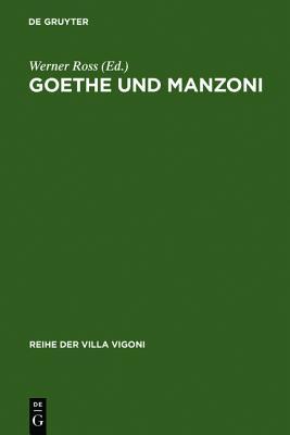Goethe und Manzoni: Deutsch-italienische Beziehungen um 1800 (Reihe der Villa Vigoni, 1) (German Edition)