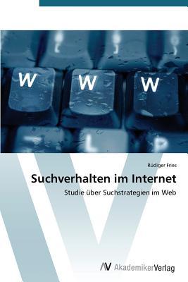 Suchverhalten im Internet: Studie über Suchstrategien im Web (German Edition)