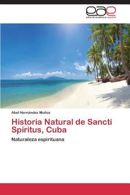 Historia Natural de Sancti Spíritus, Cuba: Naturaleza espirituana (Spanish Edition)