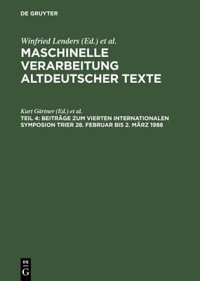 Beiträge zum Vierten Internationalen Symposion Trier 28. Februar bis 2. März 1988 (Maschinelle Verarbeitung Altdeutscher Texte) (German Edition)