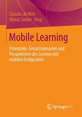 Mobile Learning: Potenziale, Einsatzszenarien und Perspektiven des Lernens mit mobilen Endgeräten (German Edition)