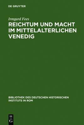 Reichtum und Macht im mittelalterlichen Venedig: Die Familie Ziani (Bibliothek des Deutschen Historischen Instituts in Rom, 68) (German Edition)
