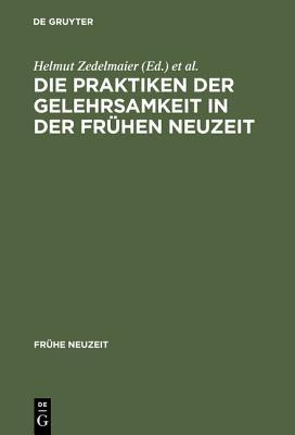Die Praktiken der Gelehrsamkeit in der Frühen Neuzeit (Frühe Neuzeit, 64) (German Edition)