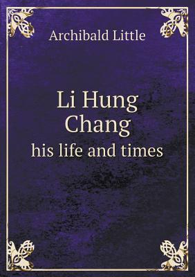 Li Hung Chang his life and times