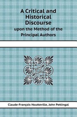 A Critical and Historical Discourse Upon the Method of the Principal Authors