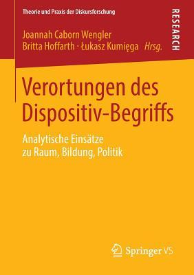 Verortungen des Dispositiv-Begriffs: Analytische Einsätze zu Raum, Bildung, Politik (Theorie und Praxis der Diskursforschung) (German Edition)