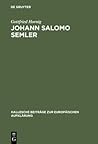 Johann Salomo Semler: Studien zu Leben und Werk des Hallenser Aufklärungstheologen (Hallesche Beiträge zur Europäischen Aufklärung, 2) (German Edition)