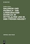Salomon Und Markolf: Ein Literarischer Komplex Im Mittelalter Und In Der Frühen Neuzeit: Studien Zu Überlieferung Und Interpretation Salomon Und Markolf: Ein Literarischer Komplex Im Mittelalter Und In Der Frühen Neuzeit: Studien Zu Überlieferung Und Interpretation
