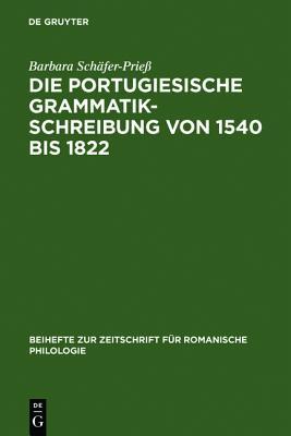 Die portugiesische Grammatikschreibung von 1540 bis 1822: Entstehungsbedingungen und Kategorisierungsverfahren vor dem Hintergrund der lateinischen, ... romanische Philologie, 300) (German Edition)