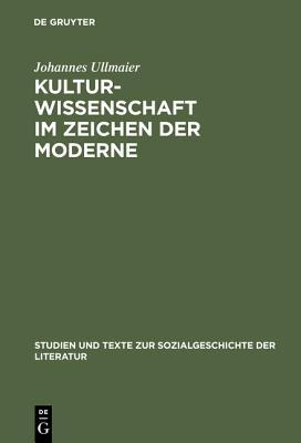 Kulturwissenschaft im Zeichen der Moderne: Hermeneutische und kategoriale Probleme (Studien und Texte zur Sozialgeschichte der Literatur, 84) (German Edition)