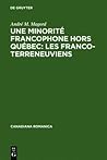 Une minorité francophone hors Québec: Les Franco-Terreneuviens (Canadiana Romanica, 10) (French Edition)