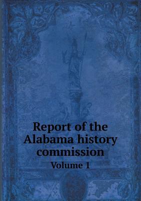 Report of the Alabama history commission Volume 1