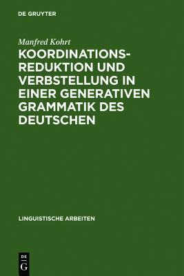 Koordinationsreduktion und Verbstellung in einer generativen Grammatik des Deutschen (Linguistische Arbeiten, 41) (German Edition)