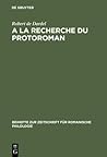 A la recherche du protoroman (Beihefte zur Zeitschrift für romanische Philologie, 275) (French Edition) A la recherche du protoroman (Beihefte zur Zeitschrift für romanische Philologie, 275) (French Edition)