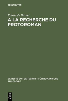 A la recherche du protoroman (Beihefte zur Zeitschrift für romanische Philologie, 275) (French Edition)
