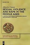 Sexual Violence and Rape in the Middle Ages by Albrecht Classen