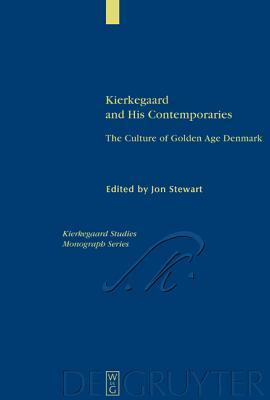 Kierkegaard and His Contemporaries: The Culture of Golden Age Denmark (Kierkegaard Studies. Monograph)