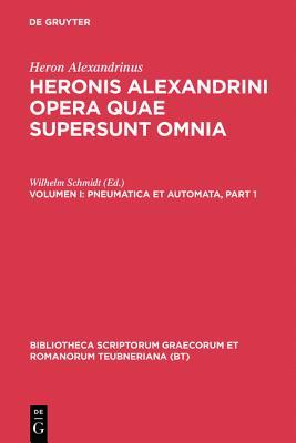 Pneumatica Et Automata: Accedunt Heronis Fragmentum de Horoscopiis Aquariis, Philonis de Ingeniis Spiritualibus, Vitruvii Capita Quaedam Ad Pn ... Teubneriana)