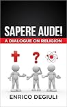 Sapere Aude! A Dialogue on Religion