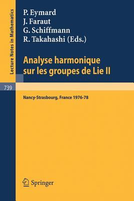 Analyse Harmonique sur les Groupes de Lie II: Seminaire Nancy-Strasbourg 1976-78 (Lecture Notes in Mathematics, 739) (French Edition)