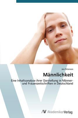 Männlichkeit: Eine Inhaltsanalyse ihrer Darstellung in Männer- und Frauenzeitschriften in Deutschland