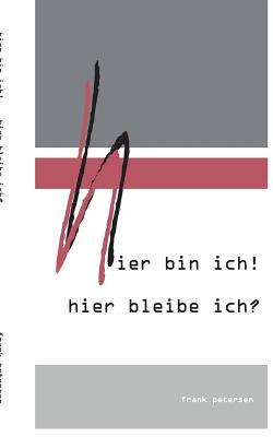 Hier Bin Ich! Hier Bleibe Ich?