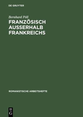 Französisch außerhalb Frankreichs: Geschichte, Status und Profil regionaler und nationaler Varietäten (Romanistische Arbeitshefte, 42) (German Edition)