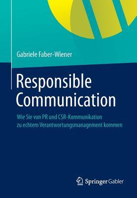 Responsible Communication: Wie Sie von PR und CSR-Kommunikation zu echtem Verantwortungsmanagement kommen (German Edition)