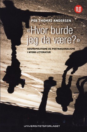 Hvor burde jeg da være? Kosmopolitisme og postnasjonalisme i nyere litteratur