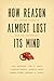 How Reason Almost Lost Its ...