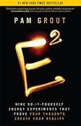 E-Squared: Nine Do-It-Yourself Energy Experiments That Prove Your Thoughts Create Your Reality