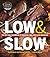 Low And Slow: The Art And Technique Of Braising, Bbq, And Slow Roasting