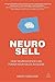 Neuro-Sell: How Neuroscience can Power Your Sales Success