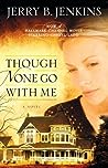 Though None Go with Me by Jerry B. Jenkins