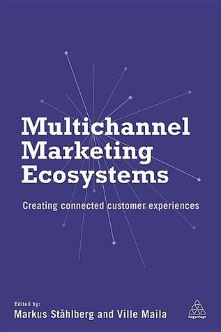 Multichannel Marketing Ecosystems: Creating Connected Customer Experiences