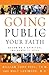 Going Public with Your Faith: Becoming a Spiritual Influence at Work