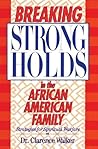 Breaking Strongholds in the African-American Family by Clarence Walker Breaking Strongholds in the African-American Family by Clarence Walker