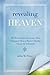 Revealing Heaven: The Eyewitness Accounts That Changed How a Pastor Thinks About the Afterlife – A Christian's Guide to Near-Death Experiences, Biblical Truth, and Divine Hope