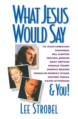 What Jesus Would Say: To Rush Limbaugh, Madonna, Bill Clinton, Michael Jordan, Bart Simpson, and You